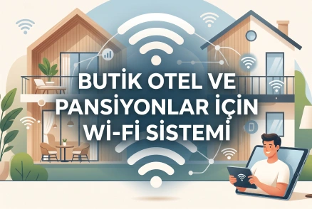 Butik Otel ve Pansiyonlar İçin Wi-Fi Sistemi
