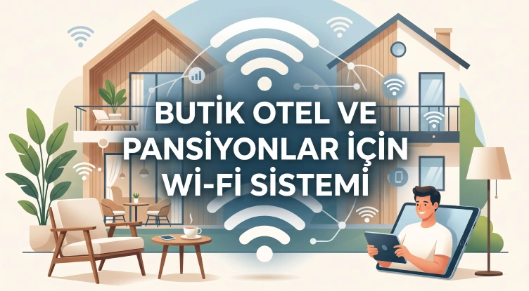 Butik Otel ve Pansiyonlar İçin Wi-Fi Sistemi