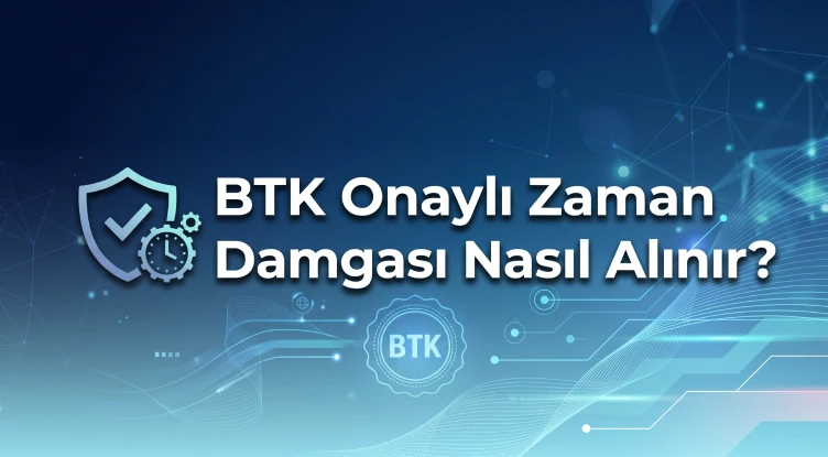 TİB (BTK) Onaylı Zaman Damgası Nasıl Alınır?
